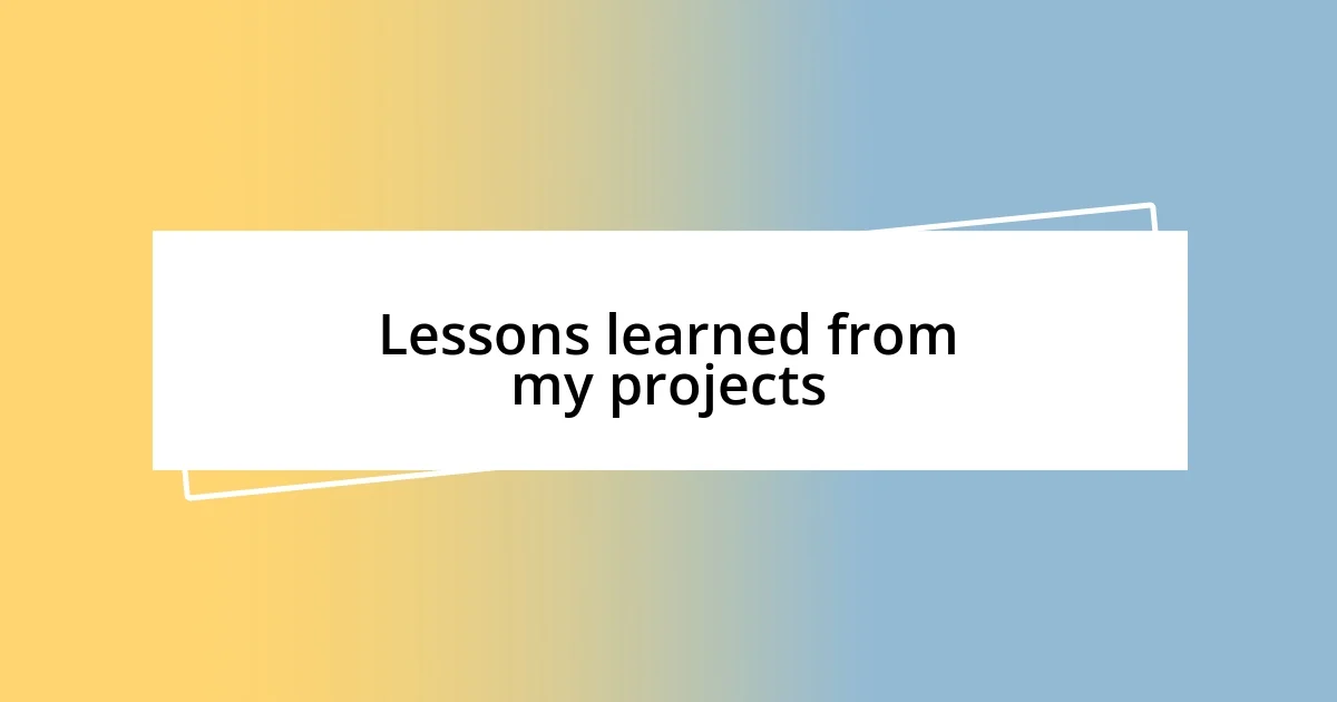 Lessons learned from my projects