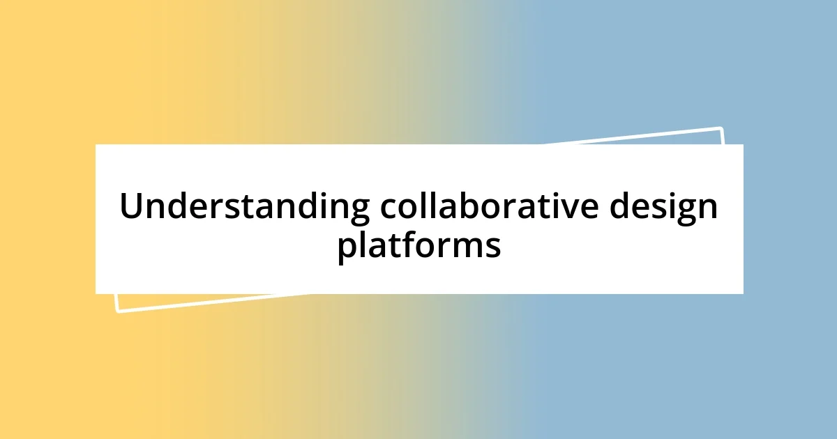 Understanding collaborative design platforms