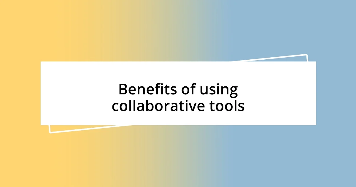 Benefits of using collaborative tools