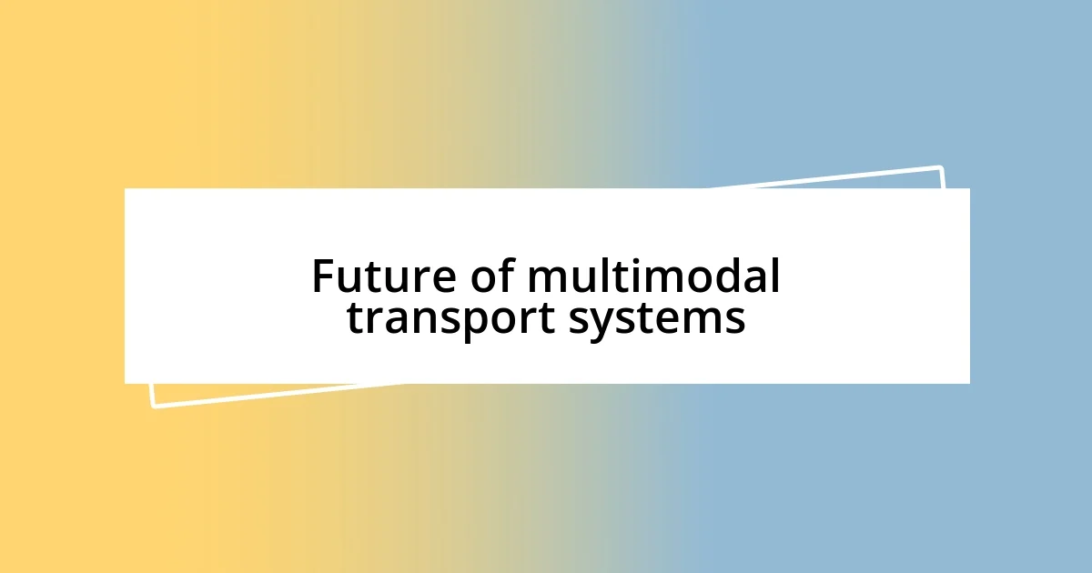 Future of multimodal transport systems