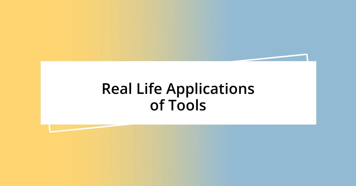 Real Life Applications of Tools