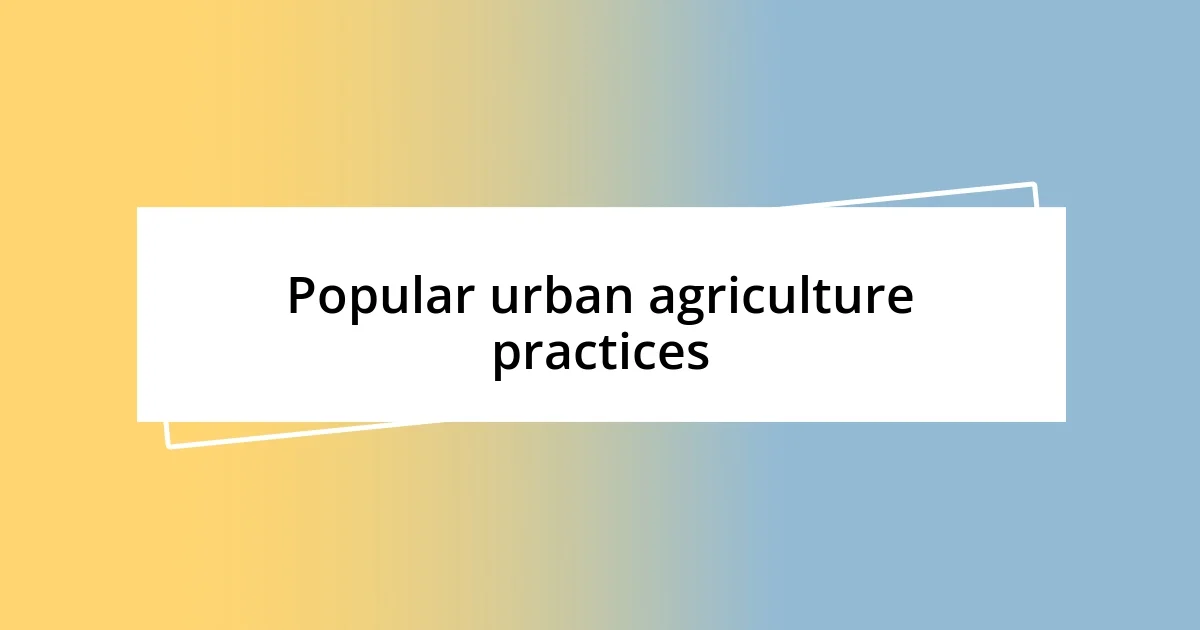 Popular urban agriculture practices