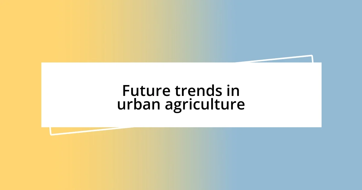 Future trends in urban agriculture