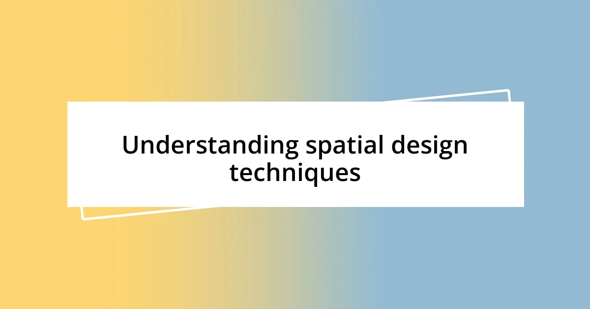 Understanding spatial design techniques