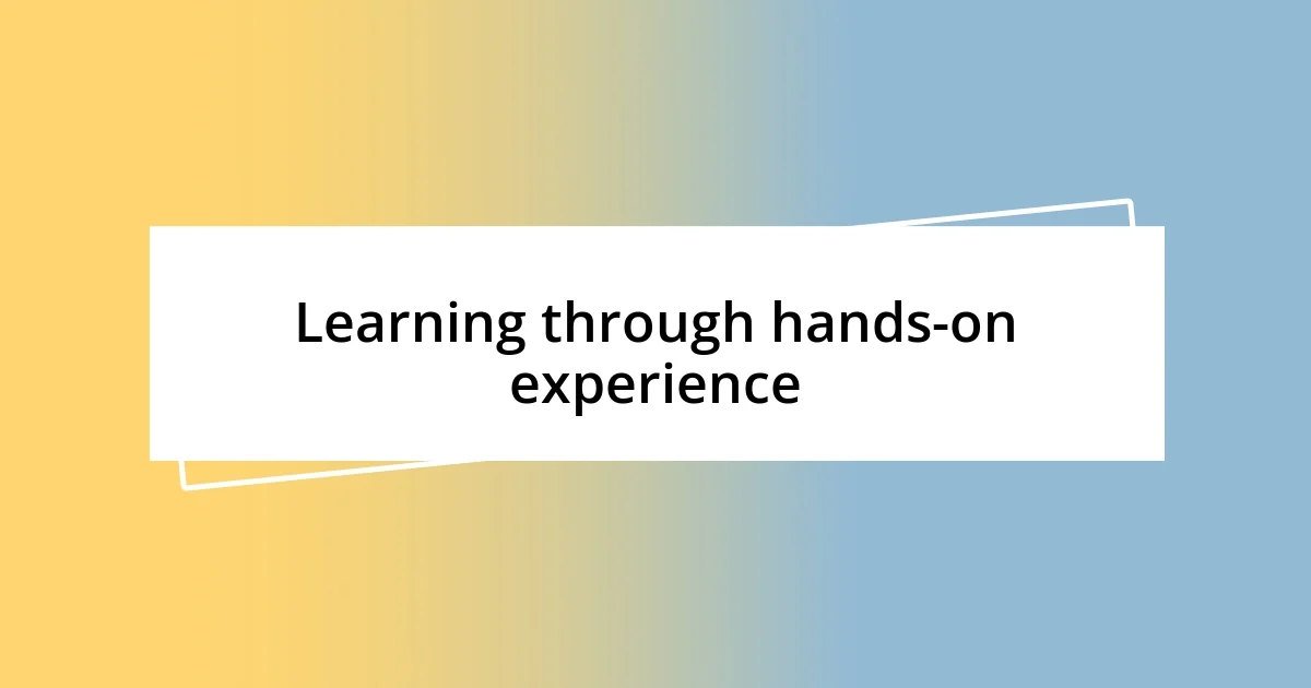 Learning through hands-on experience