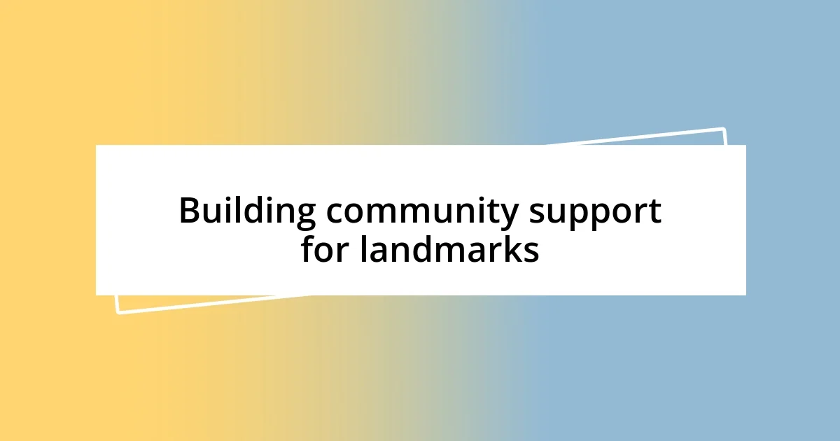 Building community support for landmarks