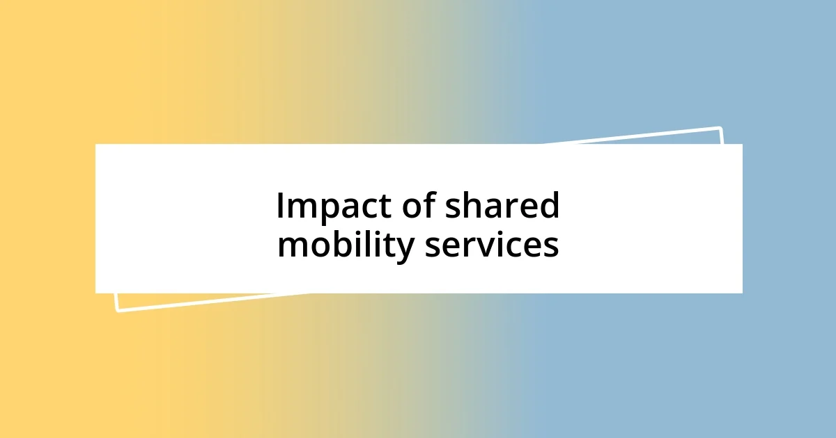 Impact of shared mobility services