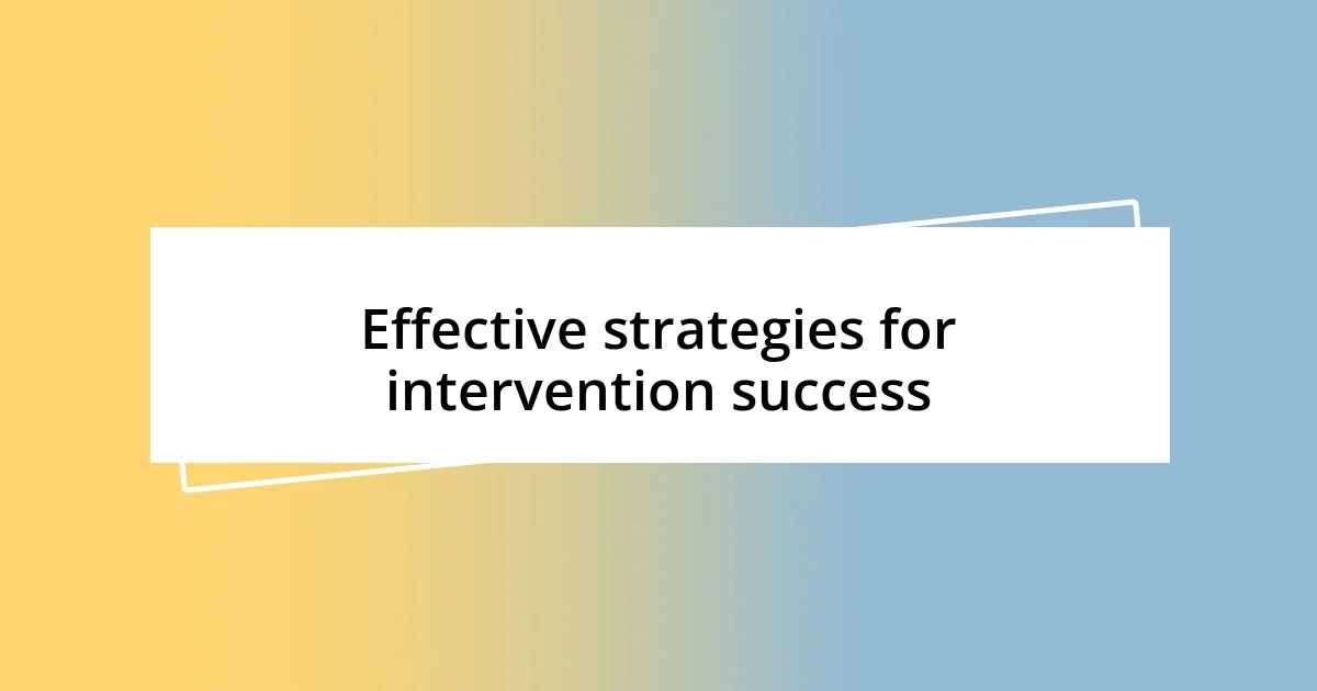 Effective strategies for intervention success