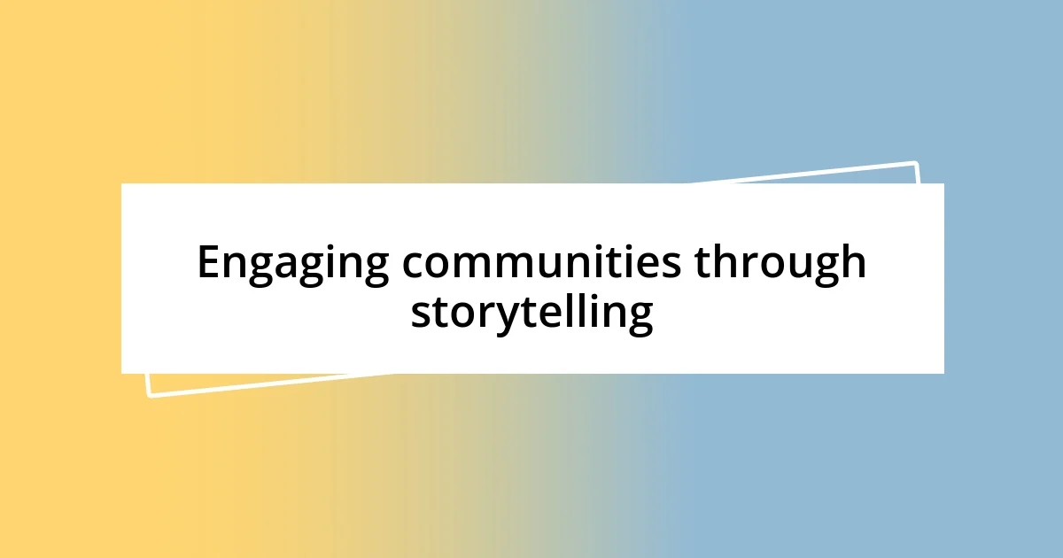 Engaging communities through storytelling