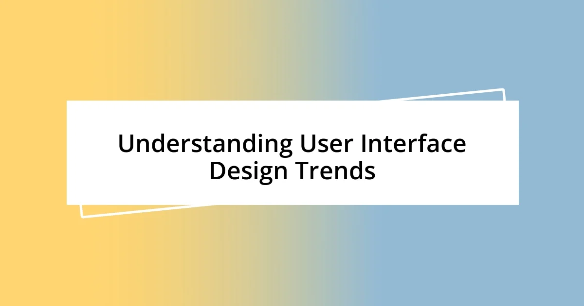 Understanding User Interface Design Trends