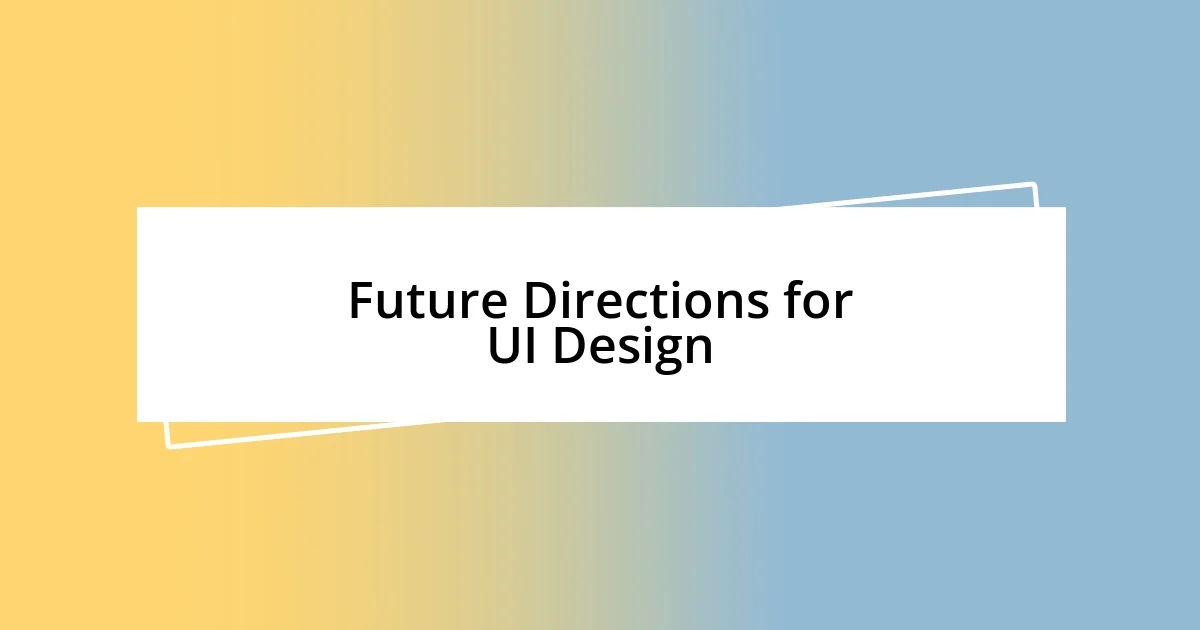 Future Directions for UI Design