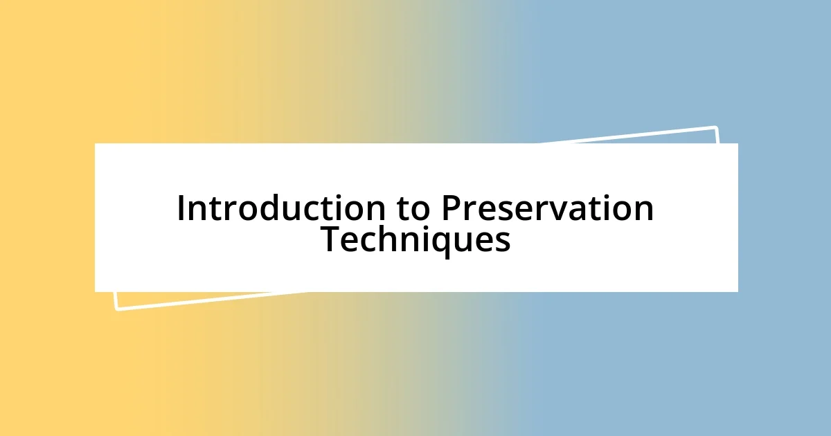 Introduction to Preservation Techniques