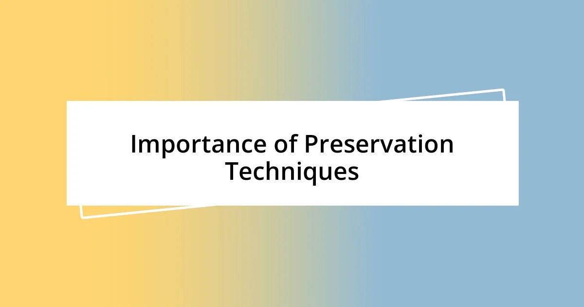 Importance of Preservation Techniques