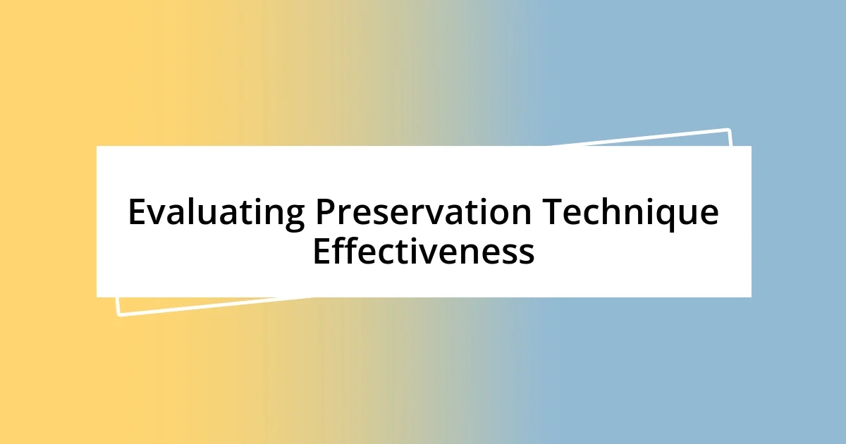 Evaluating Preservation Technique Effectiveness