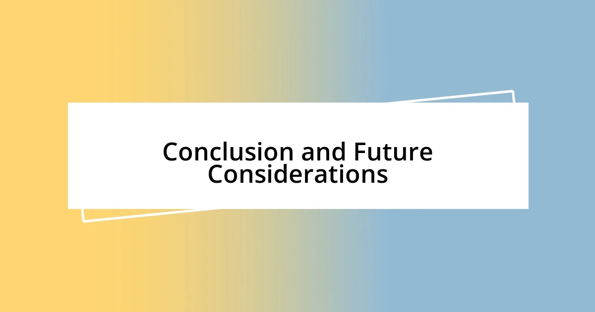 Conclusion and Future Considerations