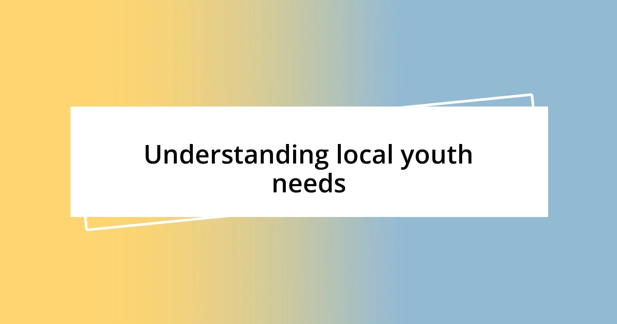 Understanding local youth needs