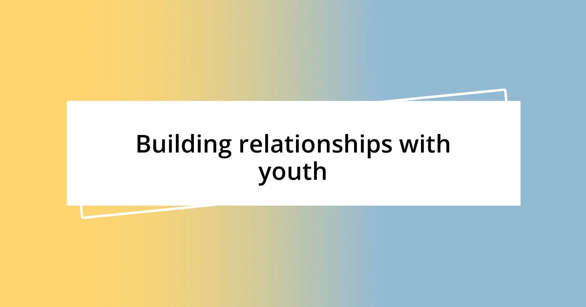 Building relationships with youth