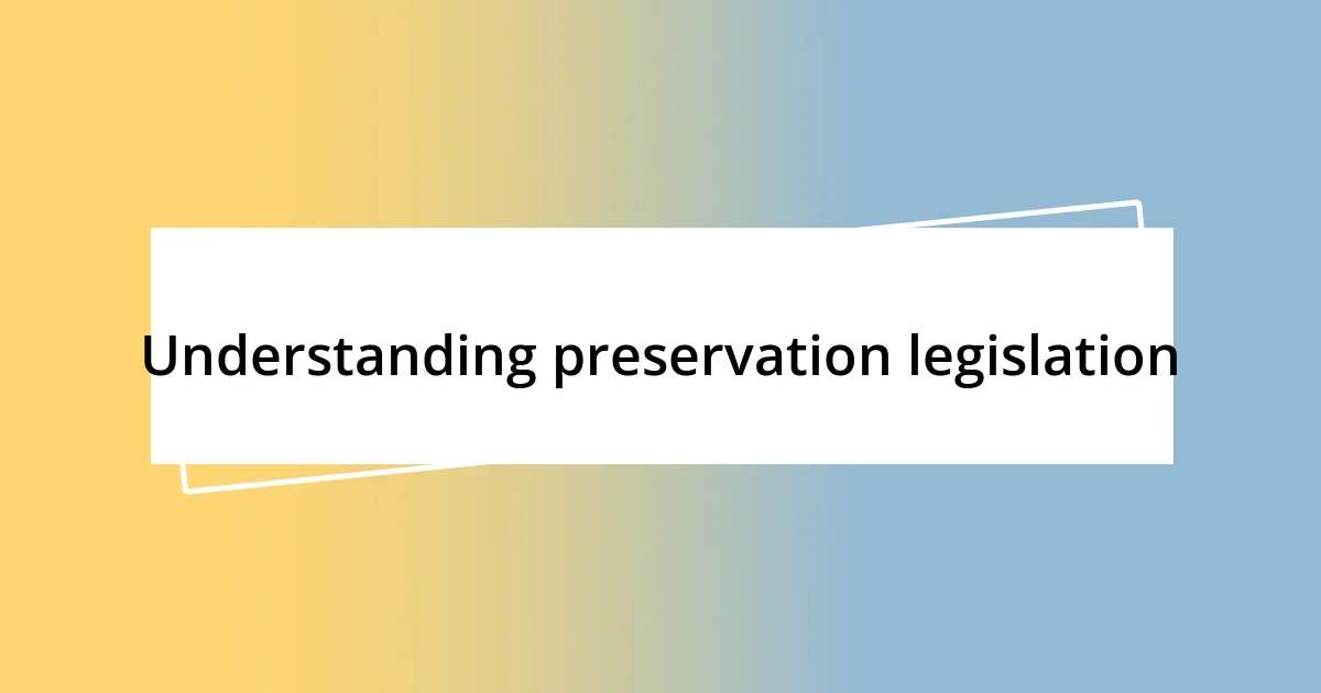 Understanding preservation legislation