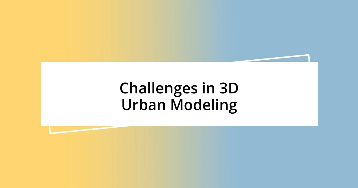 Challenges in 3D Urban Modeling