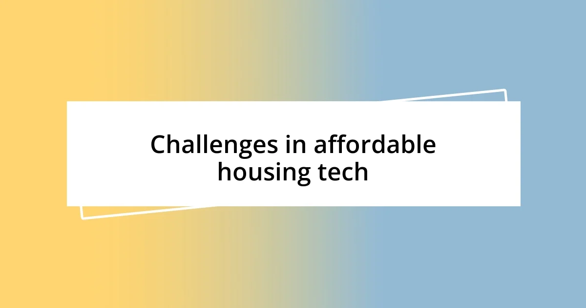 Challenges in affordable housing tech