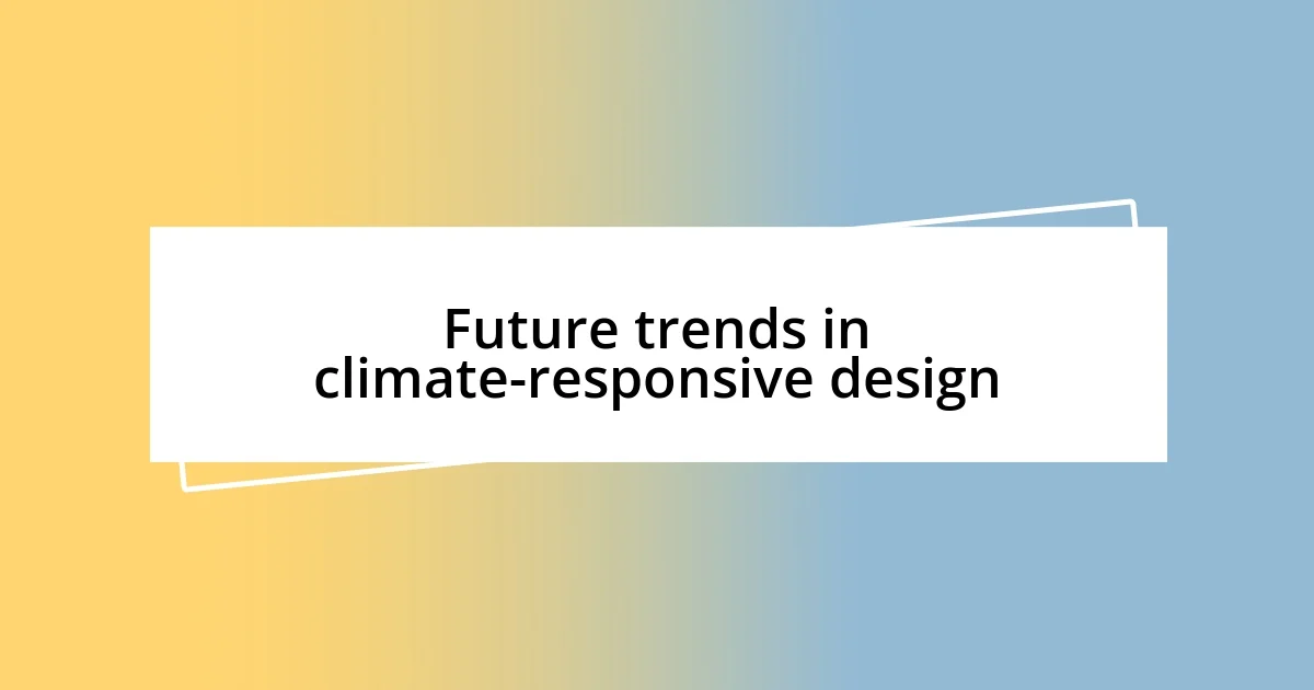 Future trends in climate-responsive design