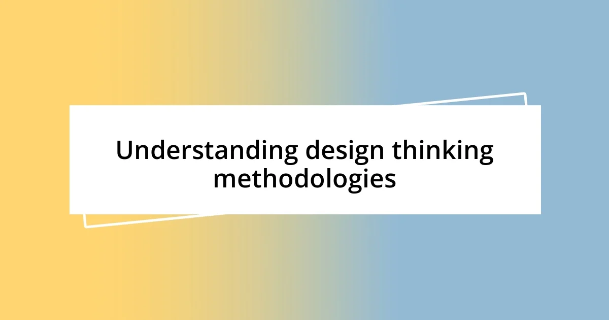 Understanding design thinking methodologies