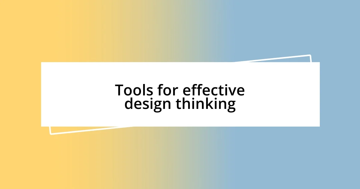 Tools for effective design thinking