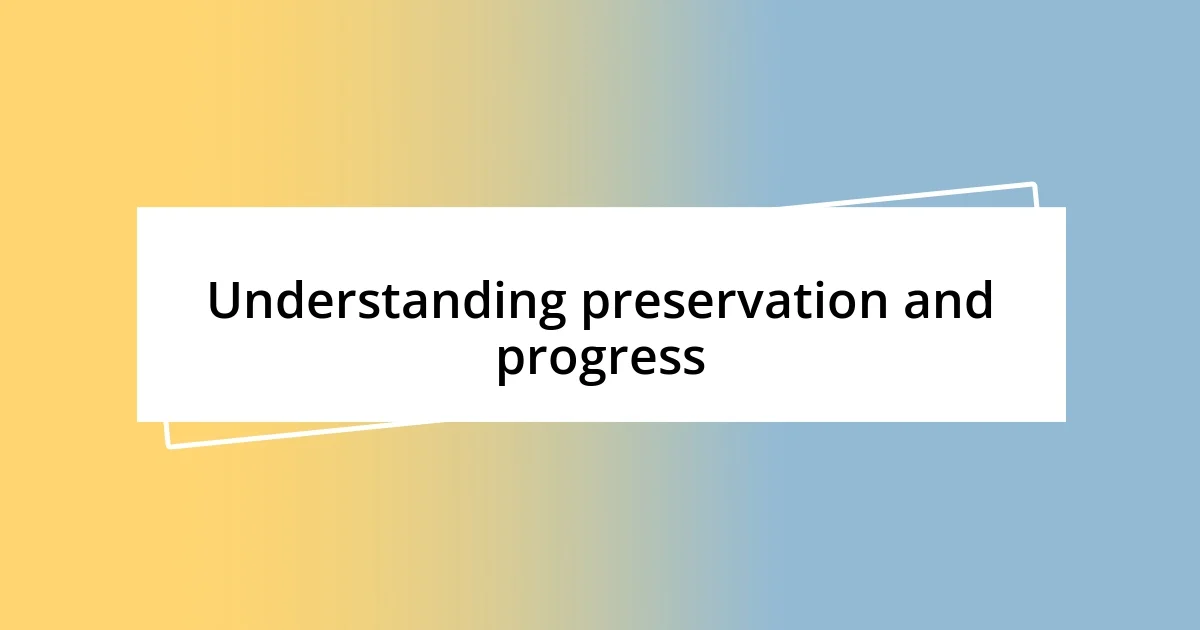 Understanding preservation and progress