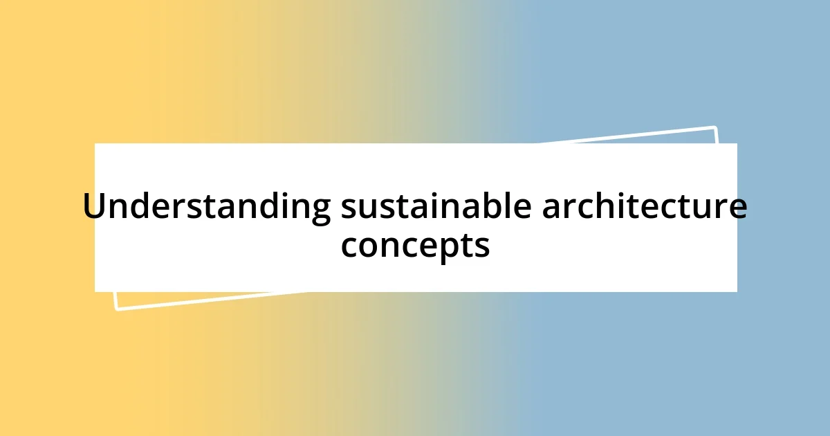 Understanding sustainable architecture concepts