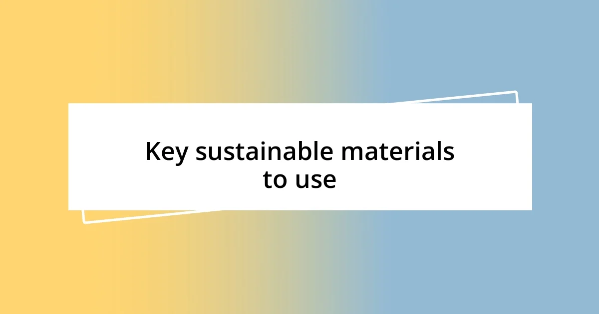 Key sustainable materials to use