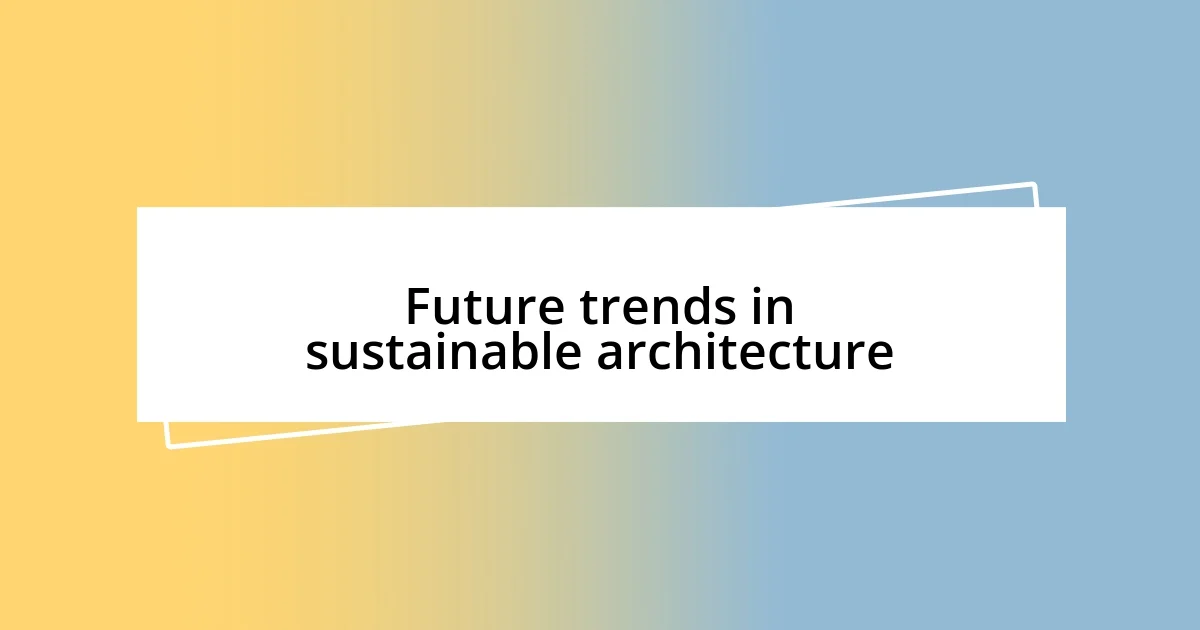 Future trends in sustainable architecture