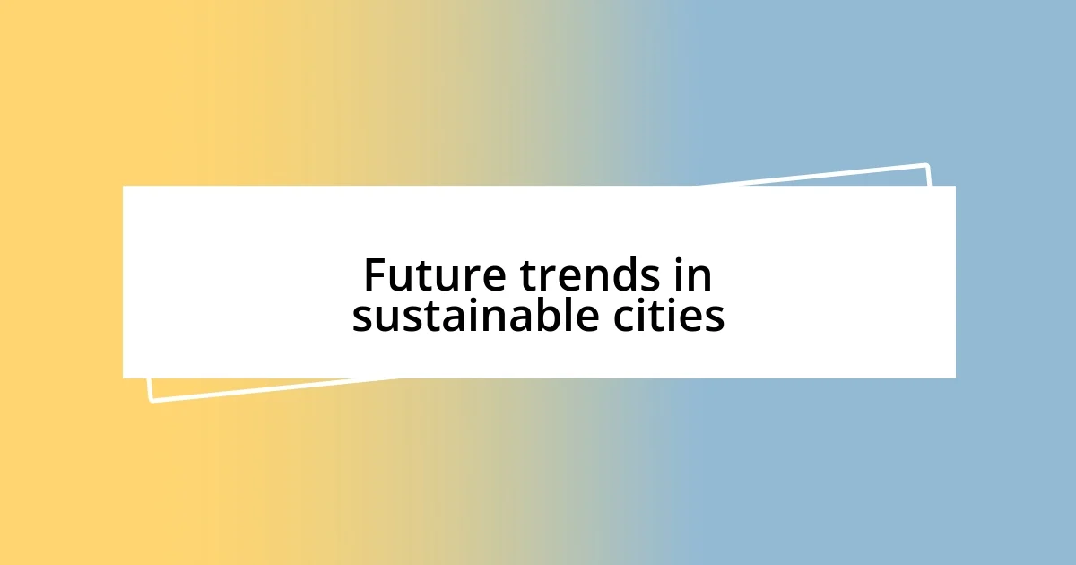 Future trends in sustainable cities