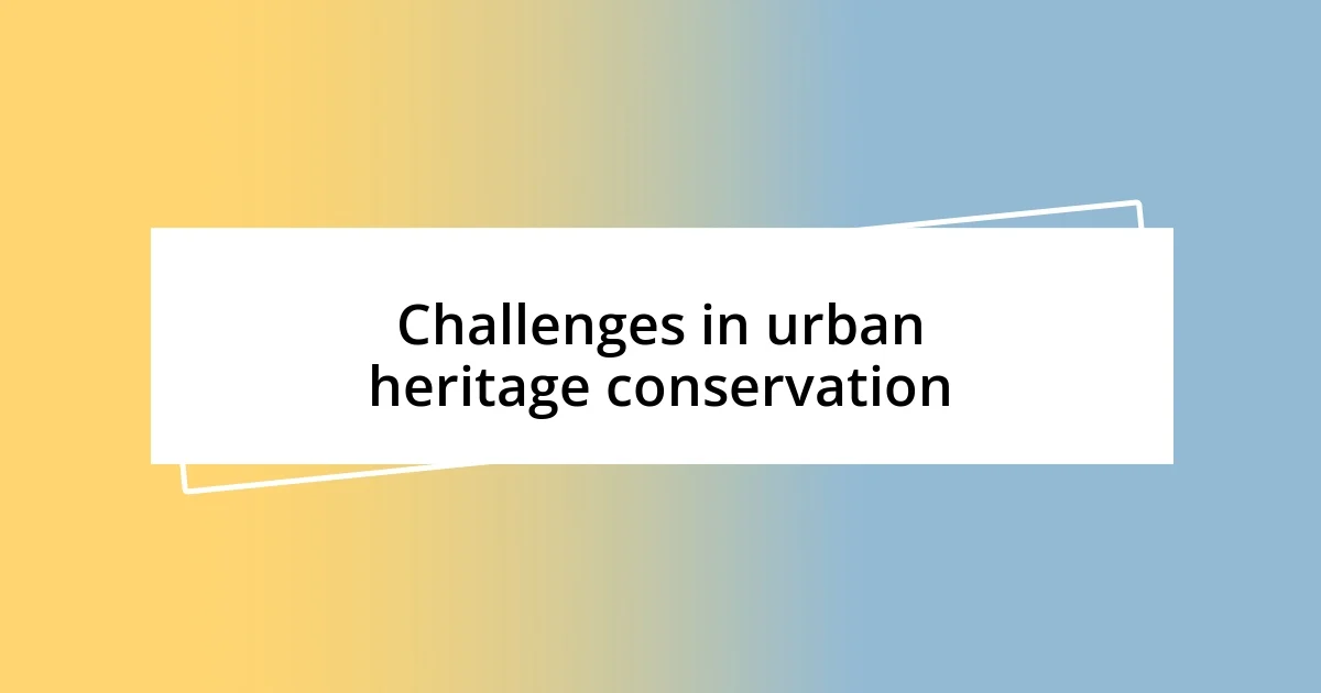 Challenges in urban heritage conservation