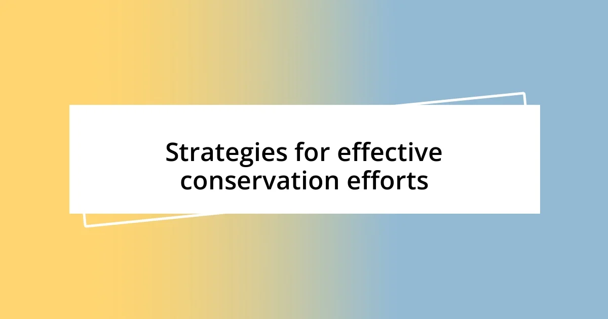 Strategies for effective conservation efforts