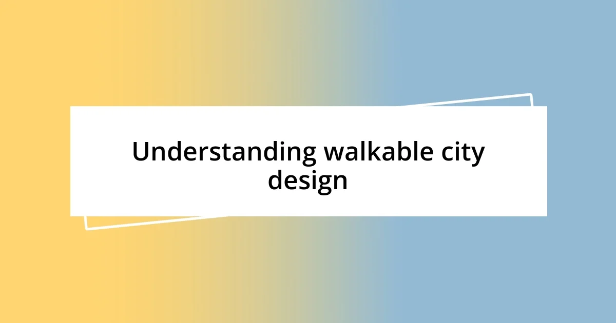 Understanding walkable city design