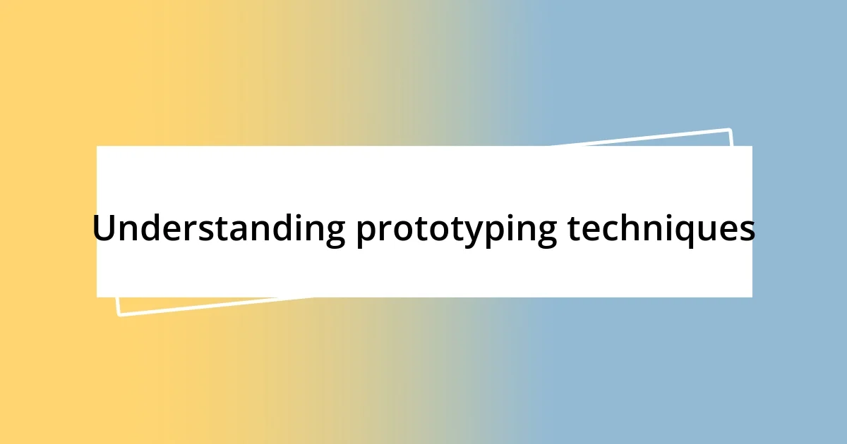 Understanding prototyping techniques