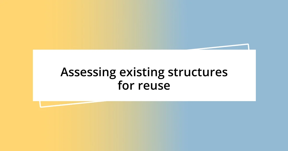 Assessing existing structures for reuse