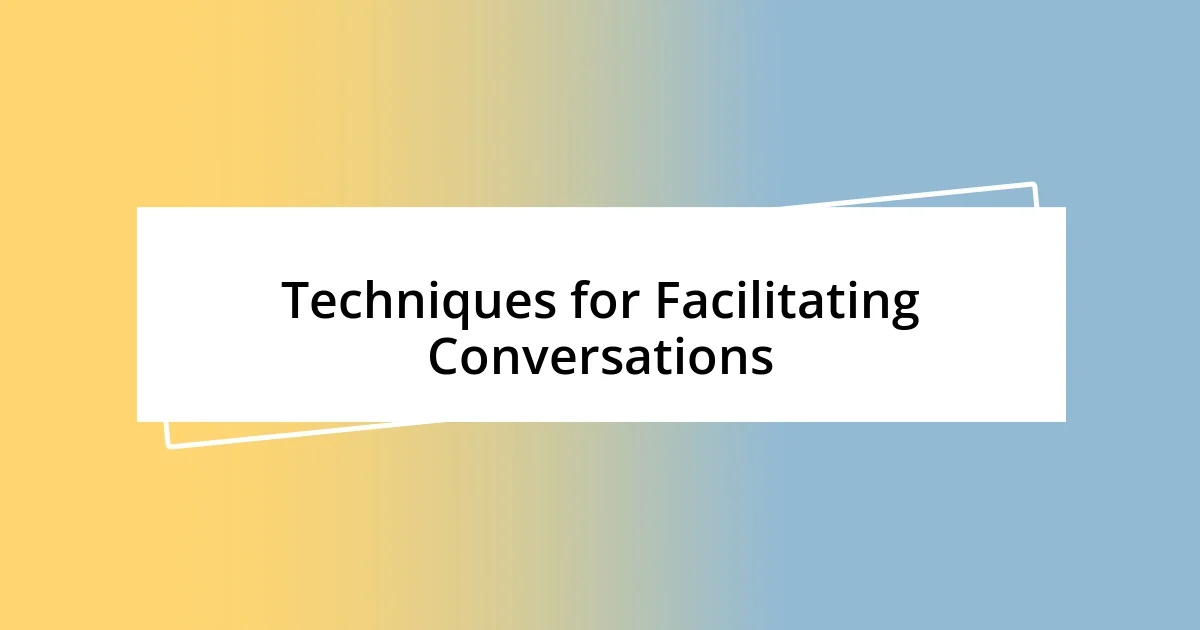 Techniques for Facilitating Conversations