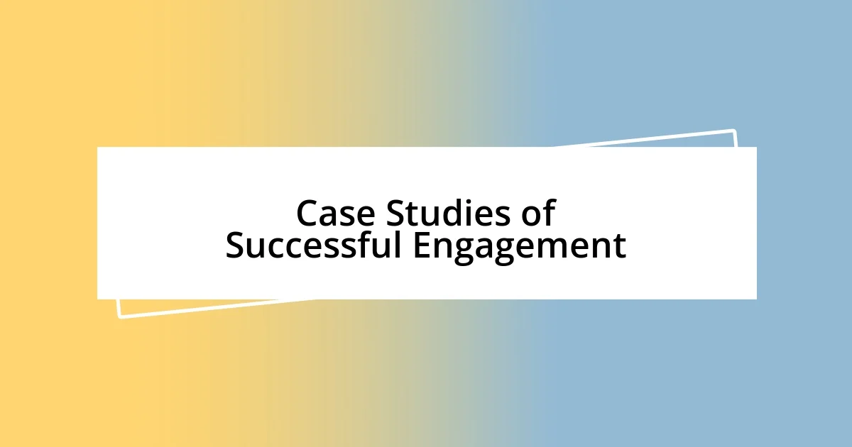 Case Studies of Successful Engagement