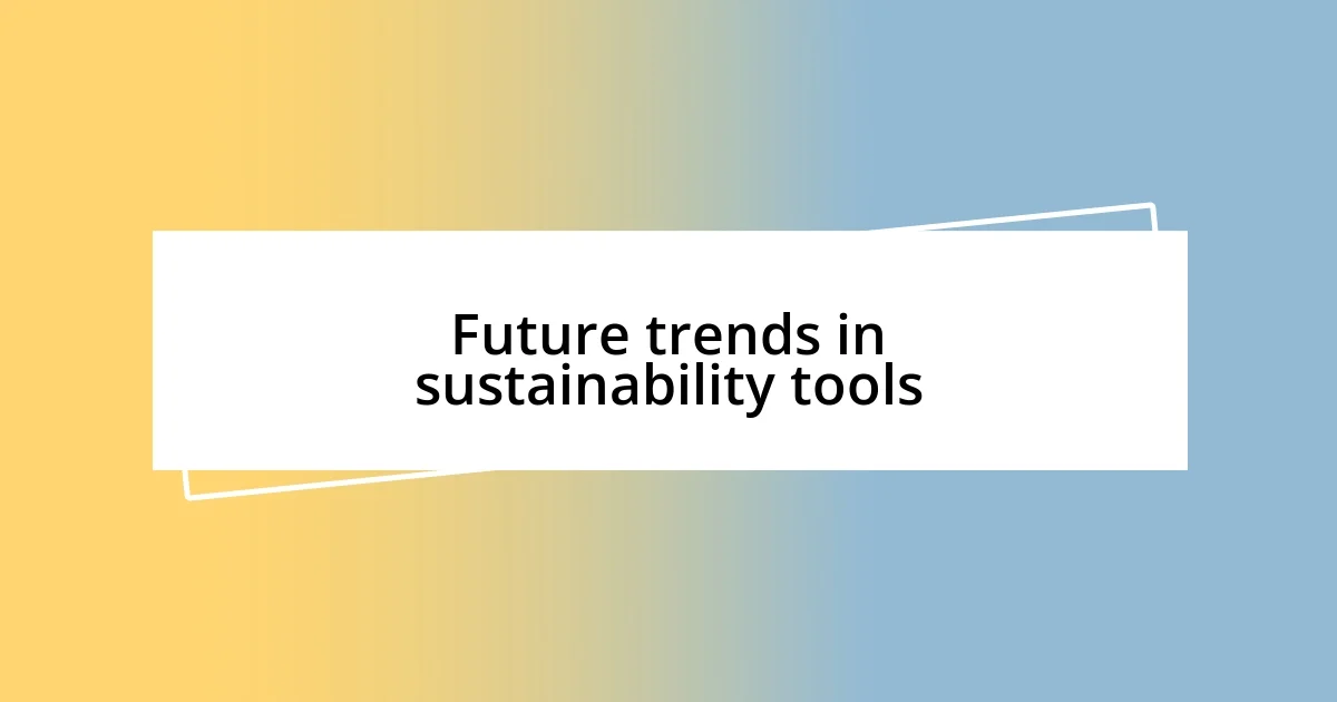 Future trends in sustainability tools