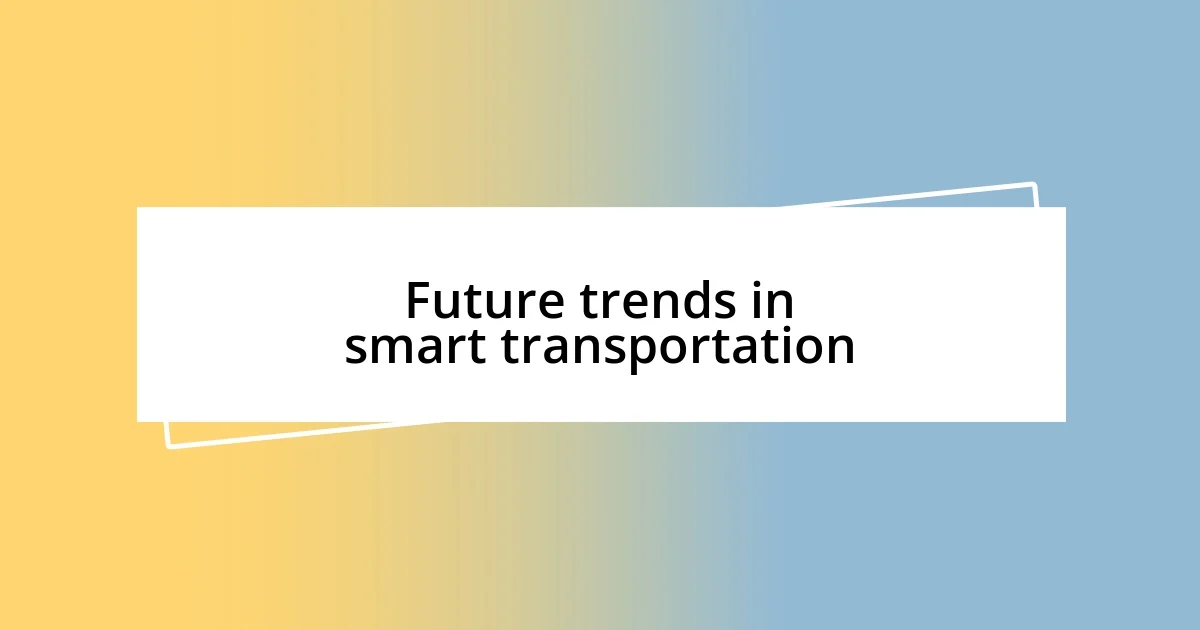 Future trends in smart transportation