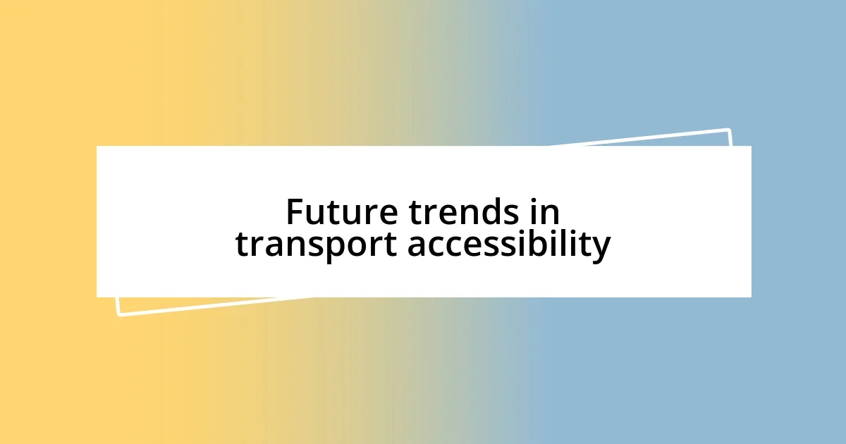 Future trends in transport accessibility