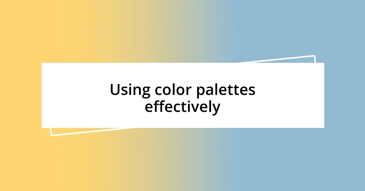 Using color palettes effectively