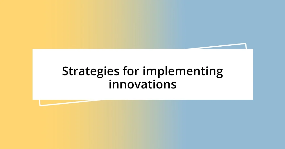 Strategies for implementing innovations