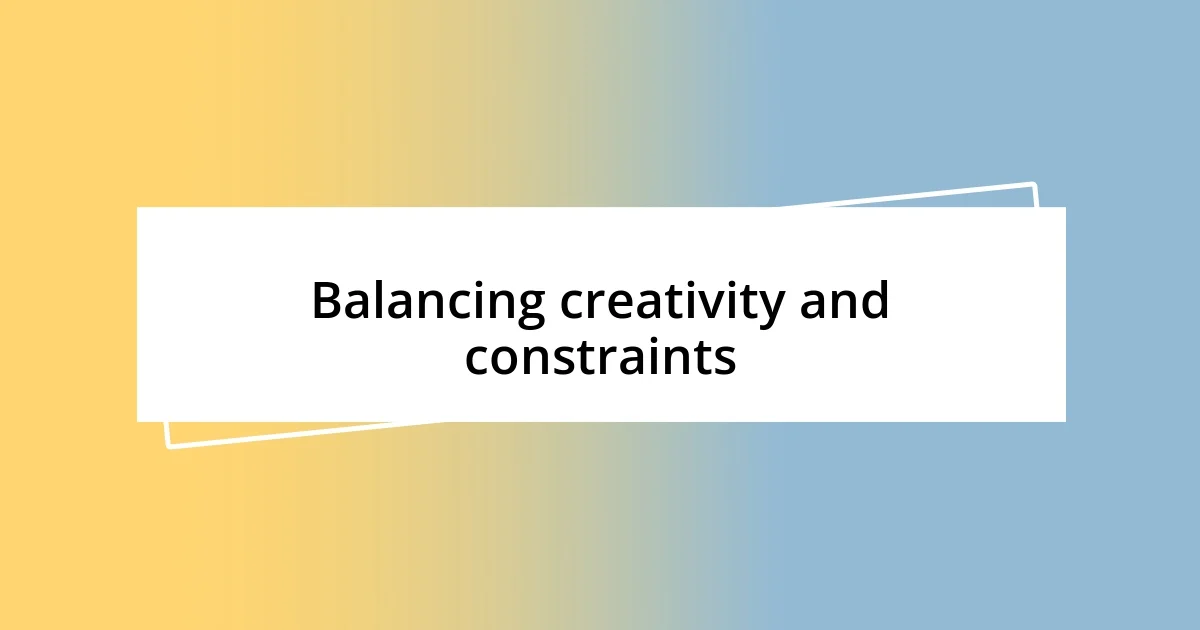 Balancing creativity and constraints