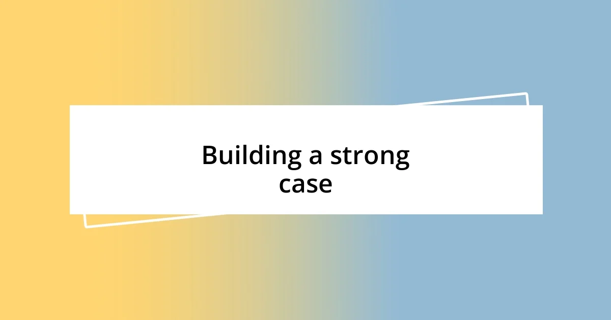 Building a strong case