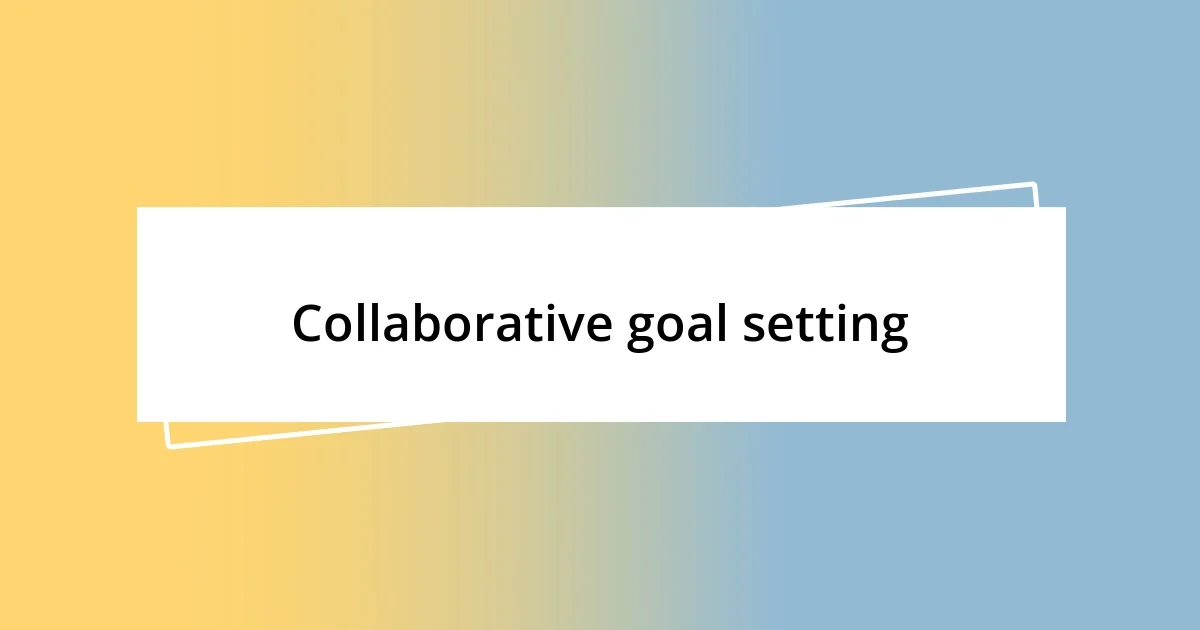 Collaborative goal setting