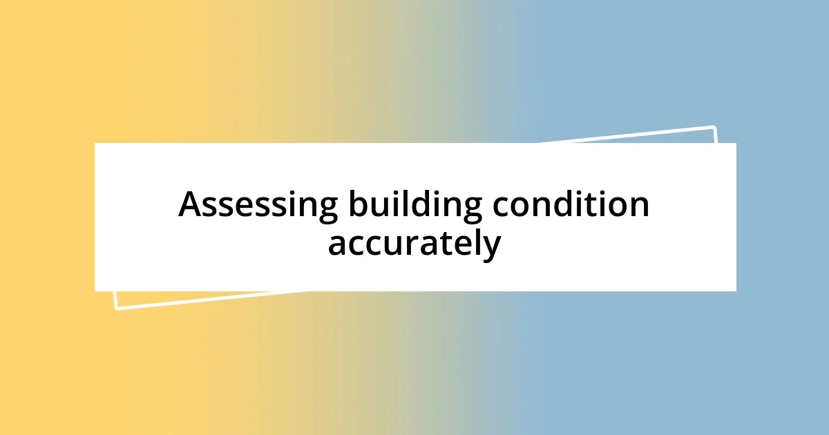 Assessing building condition accurately