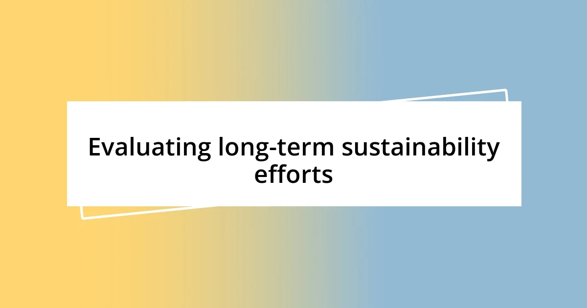 Evaluating long-term sustainability efforts