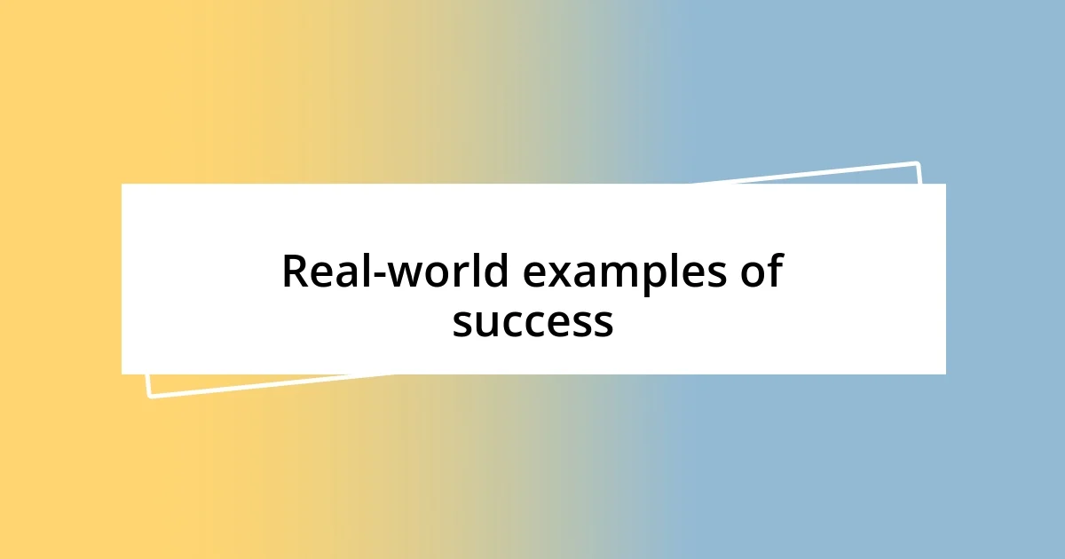 Real-world examples of success